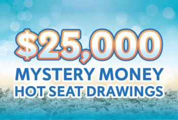 $25,000 Mystery Money Hot Seat Drawings