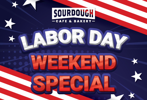 Sourdough Cafe and Bakery Labor Day Weekend Special